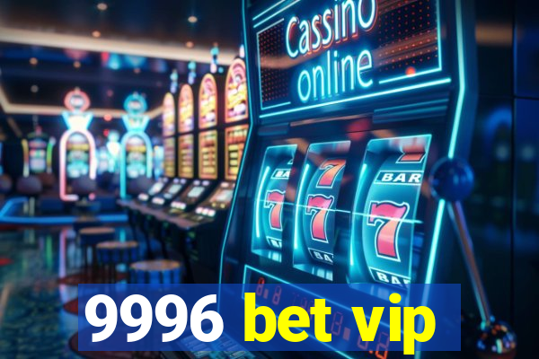 9996 bet vip